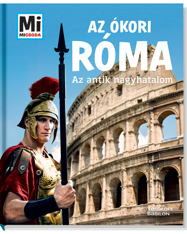 Az ókori Róma - Az antik nagyhatalom Az ókori Róma - Az antik nagyhatalom